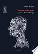 Visioni transumane. Tecnica, salvezza, ideologia. Ediz. integrale