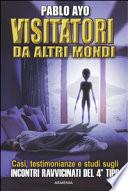 Visitatori da altri mondi. Casi, testimonianze e studi sugli incontri ravvicinati del 4° tipo