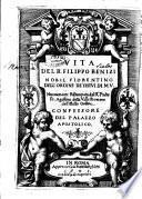 Vita del b. Filippo Benizi nobil fiorentino dell'ordine de' Servi di M. V. Nuouamente ristampata dal r.o padre fr. Agostino della Valle romano dell'istesso ordine. ..