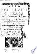 Vita del b. Luigi Gonzaga della Compagnia di Giesu ... Scritta dal Padre Virgilio Cepari della medesima compagnia ..