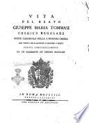 Vita del beato Giuseppe Maria Tommasi cherico regolare prete cardinale della s. Romana Chiesa del titolo de' ss. Silvestro e Martino a' Monti scritta compendiosamente da un sacerdote de' Cherici Regolari