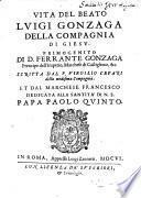 Vita Del Beato Lvigi Gonzaga Della Compagnia Di Giesv. Primogenito Di D. Ferrante Gonzaga Prencipe dell'Imperio, Marchese di Castiglione, &c