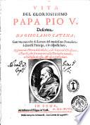 Vita del gloriosissimo papa Pio 5. Descritta da Girolamo Catena; con vna raccolta di lettere del medesimo pontefice à diuersi principi, e le risposte loro. Aggiuntoui i nomi delle galee, e de' capitani christiani, e turchi, che si trouarono alla battaglia nauale, co'l disegno di essa, & altri particolari