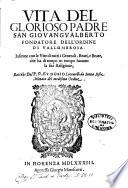Vita del glorioso padre San Giouangualberto fondatore dell'ordine di Vallombrosa. Insieme con le vite di tuttii \|! generali, beati, e beate, che ha di tempo in tempo hauuto la sua religione; raccolte dal P.D. Eudosio Loccatelli da Santa Sofia monaco del medesimo ordine