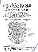 Vita del gran padre et mellifluo dottore San Bernardo, diuoto citerista di Maria Vergine et abbate di Chiaravalle dell'ordine cisterciense. Composta dal r. don Filippo di S. Gio. Battista, astegiano ..