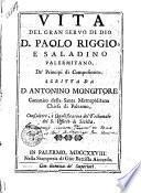 Vita del gran servo di Dio D. Paolo Riggio e Saladino palermitano, de principi di Campofiorito. Scritta da D. Antonino Mongitore canonico della santa metropolitana chiesa di Palermo, consultore e qualificatore del tribunale del S. Ufficio di Sicilia
