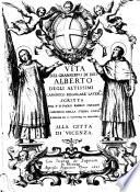Vita del granseruo di Dio Alberto degli Altissimi canonico regolare later.se scritta dal p.d. Paolo Emilio Saracini ... alla città di Vicenza