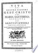 Vita del Nostro Signore Gesu Cristo e di Maria Santissima estratta dai Santi Evangelj con una appendice