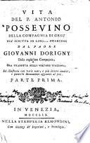 Vita del p. Antonio Possevino della Compagnia di Gesu' gia' scritta in lingua francese dal padre Giovanni Dorigny della medesima Compagnia, ora tradotta nella volgare italiana, ed illustrata con varie note ... Parte prima [-seconda]