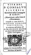 Vita del p. Consaluo Silueria sacerdote della Compagnia di Giesu: martirizato nella città di Monomotapa. Composta in latino dal M.R.P. Nicolo Godigno portughese, et trasportata nell'italiano dal p. Francesco Maria de Amatis romano della medesima Compagnia