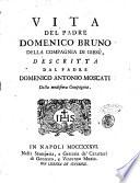 Vita del padre Domenico Bruno della Compagnia di Giesù, descritta dal padre Domenico Antonio Moscati della medesima compagnia