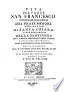 Vita del padre San Francesco institutore dell'ordine dei frati minori, dell'ordine di Santa Chiara e del terz'ordine della penitenza con la storia particolare delle stemate (etc.)