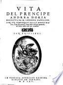 Vita del prencipe Andrea Doria discritta da m. Lorenzo Capelloni. Con un compendio della medesima uita, e con due tauole; l'una delle cose piu generali, & l'altra delle cose piu notabili