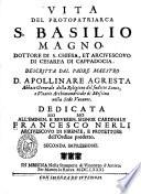 Vita del protopatriarca s. Basilio Magno, dottore di s. Chiesa, et arciuescouo di Cesarea di Cappadocia. Descritta dal padre maestro d. Apollinare Agresta ..