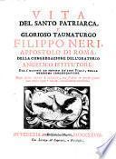 Vita del santo patriarca e glorioso taumaturgo Filippo Neri,... della congregazione dell'oratorio Angelico istitutore : dall' ultimo ed infimo dé suoi figli...