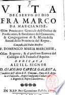 Vita del seruo di Dio fra Marco da Marcianise, olim procurator generale dell'Ordine de Predicatori, & fundatore del conuento, & Congregatione di S. Maria della Santità della prouincia del regno.Composta dal padre maestro F. Domenico Maria Marchese ..