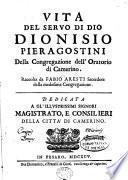 Vita del servo di Dio Dionisio Pieragostini della Congregazione dell'Oratorio di Camerino, etc. [With an engraved portrait.]