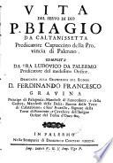 Vita del servo di Dio p. Biagio da Caltanissetta predicatore capuccino della provincia di Palermo. Composta da fra Ludovico da Palermo predicatore del medesimo ordine. ..
