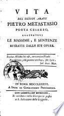 Vita del signor abate Pietro Metastasio poeta cesareo, aggiuntevi le massime e sentenze estratte dalle sue opere