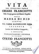 Vita del Venerabil Padre Cesare Franciotti della Congregatione de'Chierici Regolari della Madre di Dio, etc. [With an engraved portrait.]