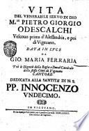 Vita del venerabile seruo di dio m.or Pietro Giorgio Odescalchi vescouo prima d'Alessandria, e poi di Vigeuano, data in luce da Gio. Maria Ferraria ..