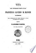 Vita del Venerabile Servo di Dio Francesco Saverio M. Bianchi sacerdote della congregazione...