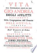 Vita del venerabile servo di Dio Gio. Andrea Degli Afflitti della Congregazione dell'Aquila. Scritta da Giacomo Laderchi ... divisa in quattro libri. Dedicata alla santità di nostro signore Benedetto 13. sommo pontefice ..