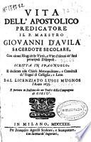 Vita dell'apostolico predicatore il P. maestro Giouanni d'Auila sacerdote secolare, Con alcuni elogi delle virtu, e vite d'alcuni de'suoi principali discepoli