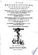 Vita dell' invittissimo e sacratissimo Imperator Carlo V, in questa terza impressione revista et corretta ed illustrata Con la guinta di molte cose utili all'historia (etc.)