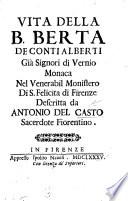 Vita della B. Berta de Conti Alberti ... Monaca nel ... Monistero di S. Felicita di Firenze