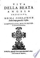 Vita della beata Angela Bresciana, prima fondatrice della compagnia di S. Orosola