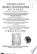 Vita della beata Maria Maddalena de' Pazzi vergine nobile fiorentina ... raccolta e descritta dal signor d. Vincenzo Puccini ... ; ridotta in miglior'ordine, con aggiunta di molte azzioni virtuose ...