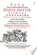 Vita della buona serua di Dio Maria Mattia Pierini contadina della villa di Cerbara ... dedicata a sua eccellenza la signora Contessa Maria Maddalena Spada Ubaldini