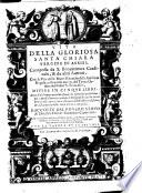 Vita della gloriosa Santa Chiara vergine d'Assisi, composta da S. Bonauentura cardinale, & da altri auttori. Con le vite delle beate monache della sua santa regola, e di quelle ancora del Terzo Ordine del padre S. Francesco, diuese in cinque libri ... Raccolte dal pouero seruo di Dio, fra Valerio V