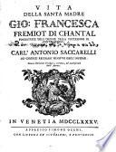 Vita della Santa Madre Gio. Francesca Fremiot di Chantal fondatrice dell'ordine della visitazione di Santa Maria, composta da Carl'Antonio Saccarelli ..