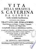 Vita della serafica S. Caterina da Genova colla mirabile sua dottrina ... Composti dalla medesima santa,...