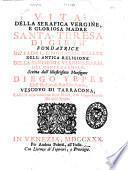 Vita della serafica vergine, e gloriosa madre Santa Teresa di Giesù fondatrice de' padri, e monache scalze dell'antica religione della santissima vergine Maria del monte Carmelo. Scritta dall'illustrissimo monsignor Diego Yepes ..