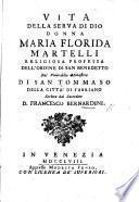Vita della serva di Dio Donna Maria Florida Martelli, religiosa professa dell'ordine di San Benedetto, etc. [With a portrait.]