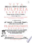 Vita della serva di Dio Sulpizia Lazzari vergine secolare di Città di Castello, descritta da Francesco Maria Galluzzi della Compagnia di Giesù, e dedicata all'illustriss. e reverendiss. signore, monsignor fr. Bartolomeo Ruspoli ..