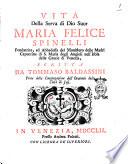 Vita della serva di Dio suor Maria Felice Spinelli fondatrice, ed abbadessa del monistero delle madri capuccine ... scritta da Tommaso Baldassini ..