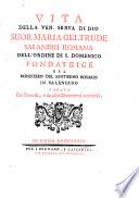 Vita della ven. serva di Dio suor Maria Geltrude Salandri romana dell'ordine di S. Domenico fondatrice del monistero del Santissimo Rosario in Valentano, cavata da' processi, e da altri documenti autentici