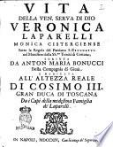Vita della ven. serva di Dio Veronica Laparelli monica cisterciense sotto la regola del patriarca s. Benedetto nel Monistero della SS.ma Trinità di Cortona; scritta da Anton Maria Bonucci della Compagnia di Giesù, e dedicata all'altezza reale di Cosimo 3. gran duca di Toscana da i capi della medesima famiglia de' Laparelli