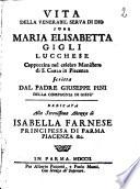 Vita della venerabil serva di Dio suor Maria Elisabetta Gigli lucchese cappuccina nel celebre monistero di S. Carlo in Piacenza scritta dal padre Giuseppe Pini della Compagnia di Giesu' ..