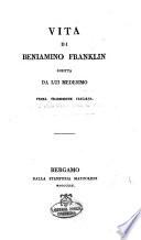 Vita di Beniamino Franklin scritta da lui medesimo. Prima traduzione italiana