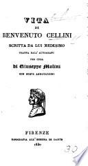 Vita di Benvenuto Cellini scritta da lui medesimo, tratta dall'autografo per cura di Giuseppe Molini. Con brevi annotazioni