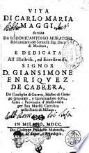 Vita di Carlo Maria Maggi, scritta da Lodovic'Antonio Muratori, ... e dedicata all'illustriss., ed eccellentiss. signor D. Giansimone Enriquez de Cabrera, ..