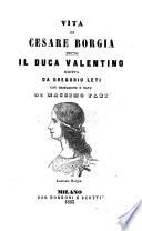 Vita di Cesare Borgia detto il duca Valentino con prefazione e note di Massimo Fabi