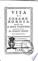 Vita di Cesare Borgia detto poi il duca Valentino descritta da Tommaso Tommasi con aggiunte. Parte prima [-seconda]