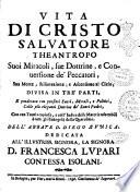 Vita di Cristo saluatore theantropo suoi miracoli, sue dottrine, e conuersione de'peccatori ... Diuisa in tre parti ... Con vna tauola copiosa ... Dell'abbate D. Diego Zunica ..