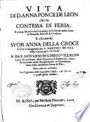 Vita di D. Anna Ponce de Leon che fu contessa di Feria, e poscia monica nel conuento di S. Chiara nella città di Montilla ... scritta in spagnuolo dal p. Martino De Roa ... e da f. Giouanni di S. Diego Villalon ... fatta trasportar in italiano. Con l'aggiunta dello Stato della causa, e de' Decreti à questo effetto ottenuti